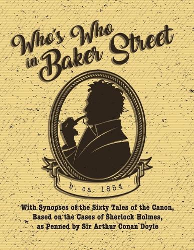 Who's Who in Baker Street: With Synopses of the Sixty Tales of the Canon, Based on the Cases of Sherlock Holmes, as Penned by Sir Arthur Conan Doyle  by David Cameron Dunn at Abbey's Bookshop, 