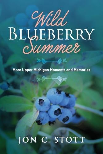 Wild Blueberry Summer: More Upper Michigan Moments and Memories  by Jon C Stott at Abbey's Bookshop, 