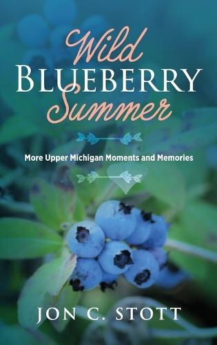 Wild Blueberry Summer: More Upper Michigan Moments and Memories  by Jon C Stott at Abbey's Bookshop, 
