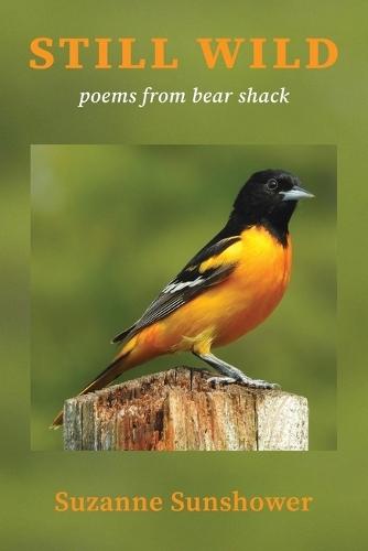 Still Wild: Poems from Bear Shack