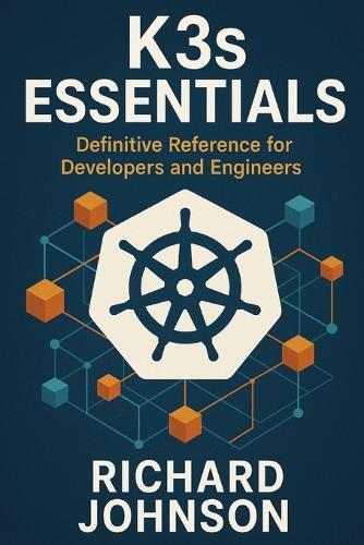 K3s Essentials: Definitive Reference for Developers and Engineers  by Richard Johnson at Abbey's Bookshop, 