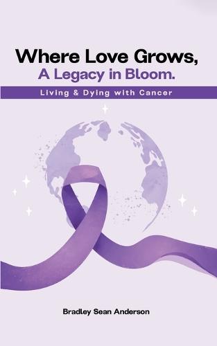 Where Love Grows: A Legacy in Bloom  by Bradley Sean Anderson at Abbey's Bookshop, 