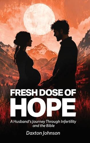 A Fresh Dose of Hope: A Husband's Journey Through Infertility and The Bible  by Daxton Johnson at Abbey's Bookshop, 