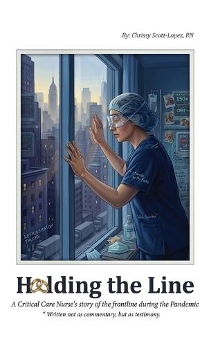 Holding the Line: A Critical Care Nurse's Story of the Frontline During the Pandemic  by Chrissy Scott Lopez at Abbey's Bookshop, 