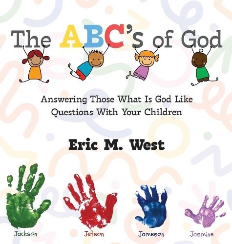 The ABC's of God: Answering Those What Is God Like Questions With Your Children  by Eric M West at Abbey's Bookshop, 