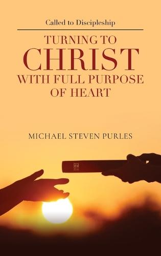 Called to Discipleship: Turning to Christ with Full Purpose of Heart  by Michael Steven Purles at Abbey's Bookshop, 
