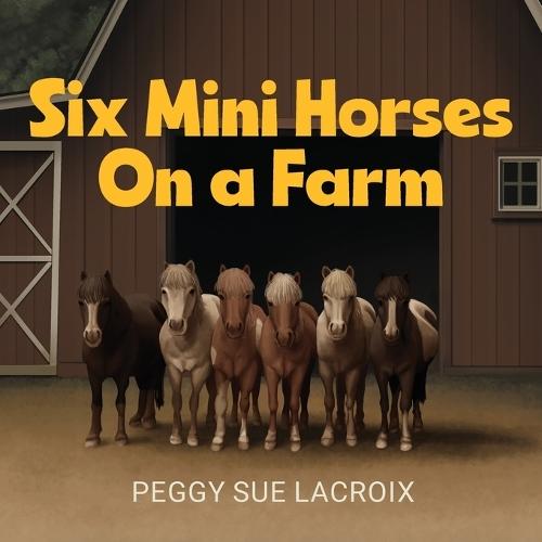 Six Mini Horses On a Farm