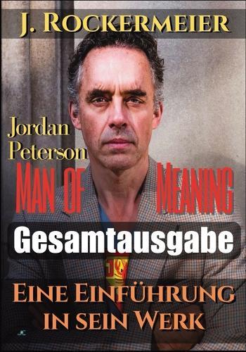 Jordan Peterson - Man of Meaning. Eine Einführung in sein Werk: Gesamtausgabe: Band 1 bis 5  by Johnny Rockermeier at Abbey's Bookshop, 