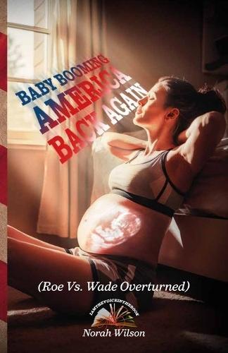 BABY BOOMING AMERICA BACK AGAIN, (Roe Vs. Wade Overturned)  by Norah Wilson at Abbey's Bookshop, 