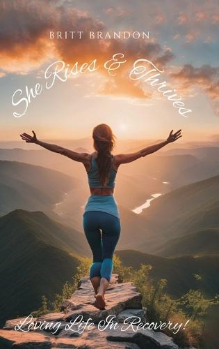 She Rises & Thrives, Loving Life In Recovery!  by Britt Brandon at Abbey's Bookshop, 