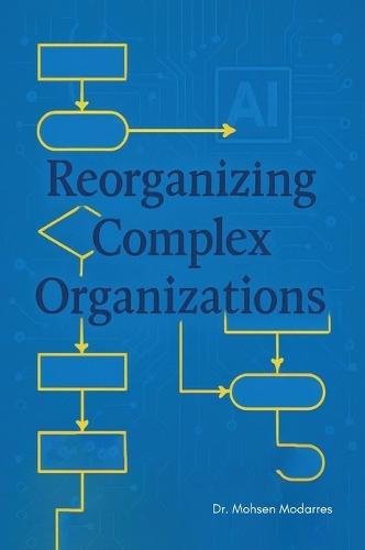 Reorganizing Complex Organizations  by Mohsen Modarres at Abbey's Bookshop, 