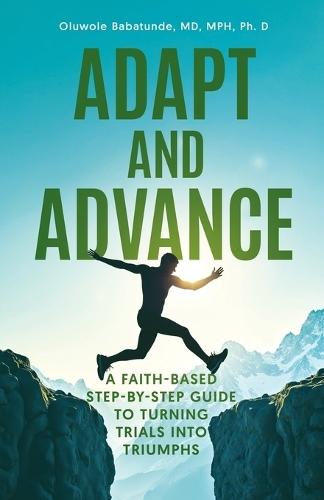 Adapt and Advance: A Faith-Based Step-by-Step Guide to Turning Trials into Triumphs  by Oluwole Babatunde at Abbey's Bookshop, 