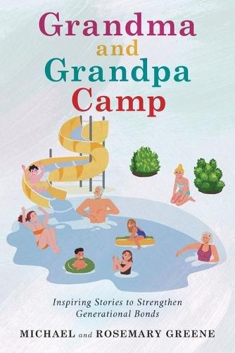 Grandma And Grandpa Camp: Inspiring Stories to Strengthen Generational Bonds  by Michael Greene at Abbey's Bookshop, 