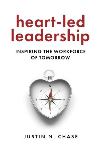 Heart-Led Leadership: Inspiring the Workforce of Tomorrow  by Justin N Chase at Abbey's Bookshop, 