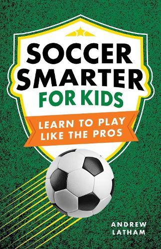 Soccer Smarter for Kids  by Andrew Latham at Abbey's Bookshop, 