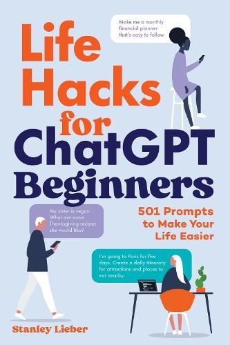 Life Hacks for ChatGPT Beginners: 501 Prompts to Make Your Life Easier  by Stanley Lieber at Abbey's Bookshop, 