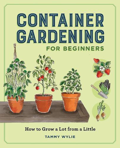 Container Gardening for Beginners: How to Grow a Lot from a Little  by Tammy Wylie at Abbey's Bookshop, 