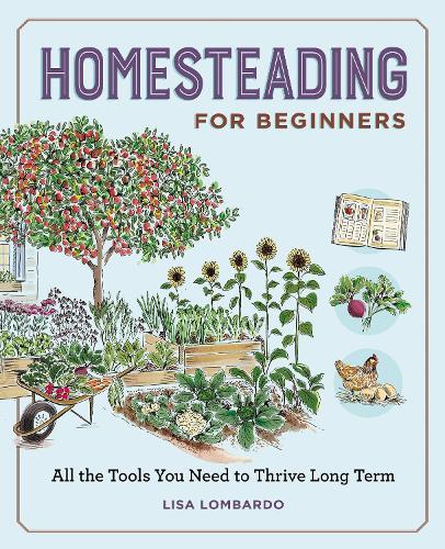 Homesteading for Beginners: All the Tools You Need to Thrive Long Term  by Lisa Lombardo at Abbey's Bookshop, 