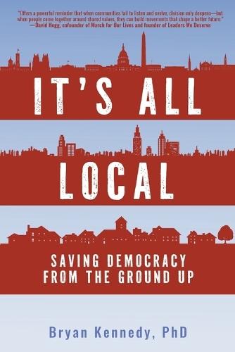 It's All Local: Saving Democracy from the Ground Up
