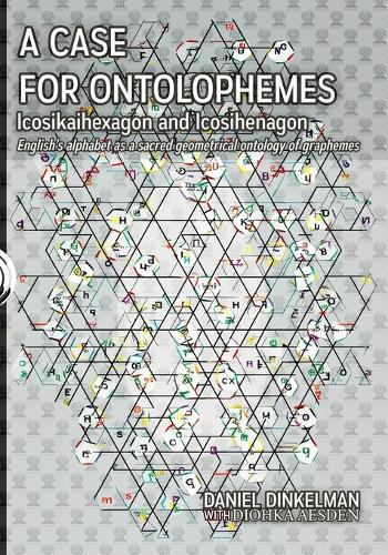 A Case for Ontolophemes: Icosikaihexagon and Icosihenagon: English's alphabet as a sacred geometrical ontology of graphemes  by Diohka Aesden at Abbey's Bookshop, 