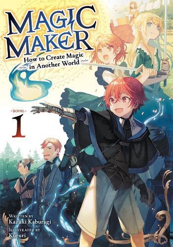 Magic Maker: How to Create Magic in Another World (Light Novel) Vol. 1  by Kazuki Kaburagi at Abbey's Bookshop, 