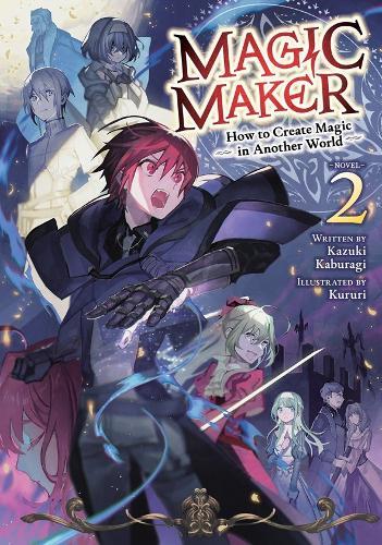Magic Maker: How to Create Magic in Another World (Light Novel) Vol. 2  by Kazuki Kaburagi at Abbey's Bookshop, 