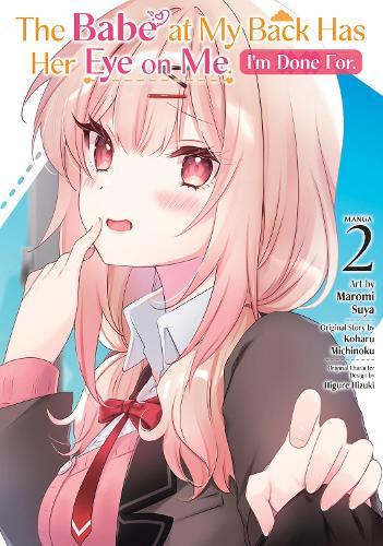 The Babe at My Back Has Her Eye on Me. I'm Done For. (Manga) Vol. 2  by Koharu Michinoku at Abbey's Bookshop, 