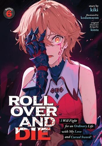 ROLL OVER AND DIE: I Will Fight for an Ordinary Life with My Love and Cursed Sword! (Light Novel) Vol. 6  by Kiki at Abbey's Bookshop, 