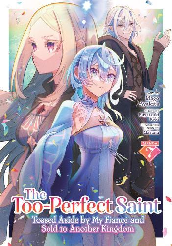 The Too-Perfect Saint: Tossed Aside by My Fiancé and Sold to Another Kingdom (Manga) Vol. 7  by Fuyutsuki Koki at Abbey's Bookshop, 