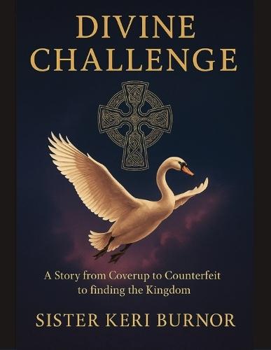 Divine Challenge: A Story from Coverup to Counterfeit to finding the Kingdom  by Sister Keri Burnor at Abbey's Bookshop, 