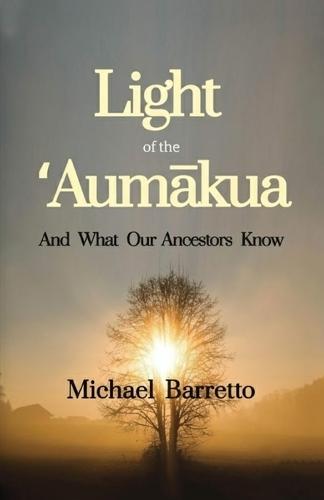 Light of the ʻAumākua: And What our Ancestors Know  by Michael Barretto at Abbey's Bookshop, 