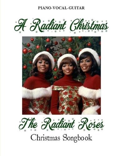 A Radiant Christmas: The Radiant Roses Christmas Songbook  by Ronald Patton at Abbey's Bookshop, 