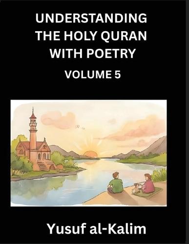 Understanding the Holy Quran with Poetry (Part 8)- Quranic Wisdom, Cultural Richness, and the Path to Enlightenment