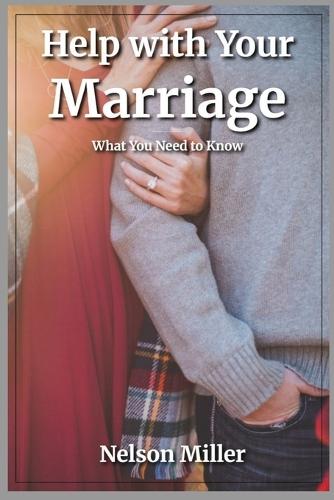 Help with Your Marriage: What You Need to Know  by Nelson Miller at Abbey's Bookshop, 