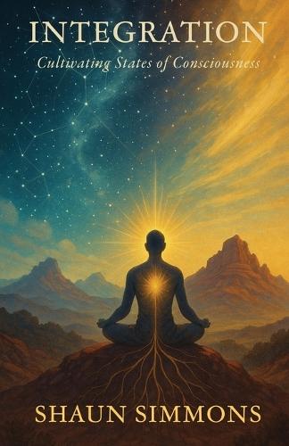 Integration- Cultivating States of Consciousness  by Shaun Simmons at Abbey's Bookshop, 