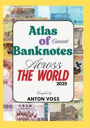 Atlas of Current Banknotes Across The World: 2025  by Anton Voss at Abbey's Bookshop, 