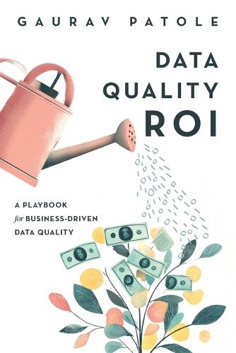 Data Quality ROI: A Playbook for Business-Driven Data Quality