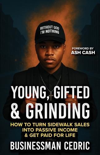 Young, Gifted & Grinding: How to Turn Sidewalk Sales into Passive Income & Get Paid for Life  by Businessman Cedric at Abbey's Bookshop, 