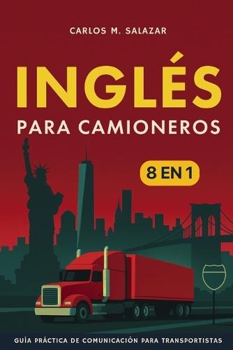 Inglés para camioneros: [8 in 1] Guía práctica de comunicación para transportistas