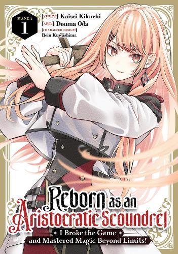 Reborn as an Aristocratic Scoundrel, I Broke the Game and Mastered Magic Beyond Limits! (Manga) Vol. 1  by Kaisei Kikuchi at Abbey's Bookshop, 