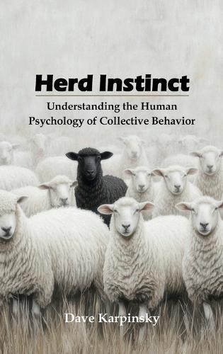 Herd Instinct: Understanding the Human Psychology of Collective Behavior  by Dave Karpinsky at Abbey's Bookshop, 