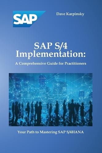 SAP S/4 Implementation: A Comprehensive Guide for Practitioners  by Dave Karpinsky at Abbey's Bookshop, 