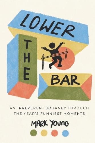 Lower the Bar: Finding Gratitude in Life's Most Mundane Moments  by Mark Young at Abbey's Bookshop, 