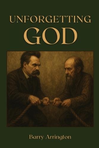Unforgetting God: Defeating Culture-Destroying Materialism Through Christian Renewal  by Barry Arrington at Abbey's Bookshop, 
