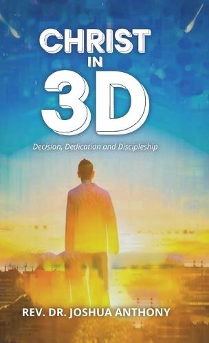 Christ in 3D, Decision, Dedication and Discipleship  by Joshua Anthony at Abbey's Bookshop, 