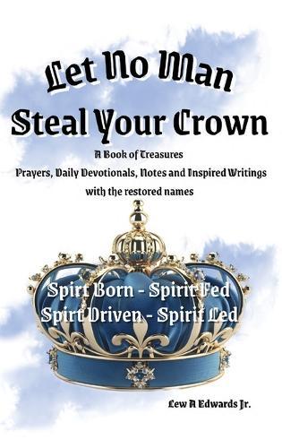 Let No Man Steal Your Crown, Prayers, Devotionals, Notes and Inspired Writings  by Lew Edwards, Jr at Abbey's Bookshop, 
