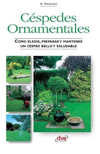 Céspedes Ornamentales: Cómo elegir, preparar y mantener un césped bello y saludable