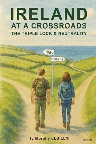 Ireland at a Crossroads: The Triple Lock & Neutrality  by Ty Murphy Llb LLM at Abbey's Bookshop, 