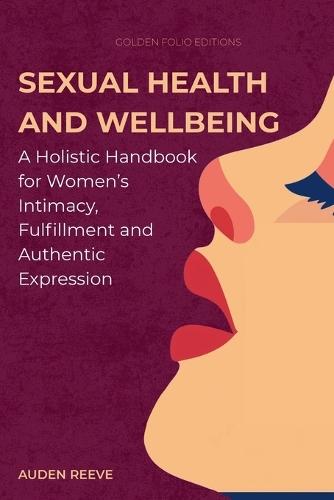 Sexual Health and Wellbeing: A Holistic Handbook for Women's Intimacy, Fulfillment and Authentic Expression  by Golden Folio Editions at Abbey's Bookshop, 