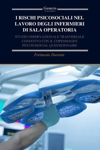 I Rischi Psicosociali Nel Lavoro Degli Infermieri Di Sala Operatoria: Studio Osservazionale Trasversale Condotto Con Il Copenhagen Psychosocial Questionnaire
